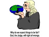 `Why do we expect things to be fair? God, the Judge, will right all wrongs.
